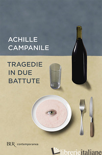 TRAGEDIE IN DUE BATTUTE - CAMPANILE ACHILLE; BELLAVITA G. (CUR.)
