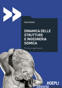 DINAMICA DELLE STRUTTURE E INGEGNERIA SISMICA. PRINCIPI E APPLICAZIONI - IERVOLINO IUNIO