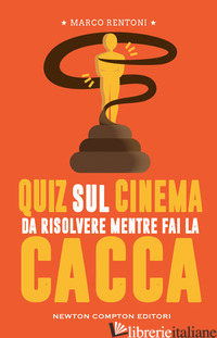 QUIZ SUL CINEMA DA RISOLVERE MENTRE FAI LA CACCA - RENTONI MARCO