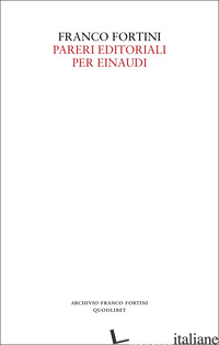 PARERI EDITORIALI PER EINAUDI - FORTINI FRANCO; DEIANA R. (CUR.); MASCI F. (CUR.)