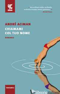 CHIAMAMI COL TUO NOME - ACIMAN ANDRE'