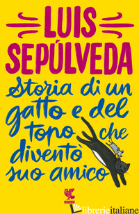 STORIA DI UN GATTO E DEL TOPO CHE DIVENTO' SUO AMICO - SEPULVEDA LUIS