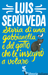 STORIA DI UNA GABBIANELLA E DEL GATTO CHE LE INSEGNO' A VOLARE - SEPULVEDA LUIS