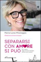 SEPARARSI CON AMORE SI PUO' - MISSIAGGIA MARIA LUISA