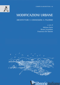 MODIFICAZIONI URBANE. ARCHITETTURE E CONNESSIONI A PALERMO - DE SIMONE F. (CUR.); LECARDANE R. (CUR.); SARRO A. (CUR.)