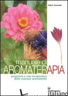 MANUALE DI AROMATERAPIA. PROPRIETA' E USO TERAPEUTICO DELLE ESSENZE AROMATICHE - TISSERAND ROBERT
