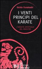 VENTI PRINCIPI DEL KARATE. L'EREDITA' SPIRITUALE DEL MAESTRO (I) - FUNAKOSHI GICHIN