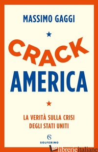 CRACK AMERICA. LA VERITA' SULLA CRISI DEGLI STATI UNITI - GAGGI MASSIMO