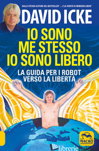 IO SONO ME STESSO IO SONO LIBERO. LA GUIDA PER I ROBOT VERSO LA LIBERTA'. NUOVA  - ICKE DAVID
