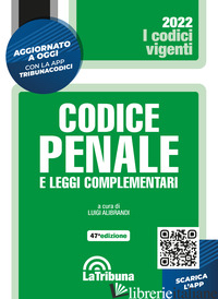 CODICE PENALE E LEGGI COMPLEMENTARI. CON APP TRIBUNACODICI - ALIBRANDI L. (CUR.)