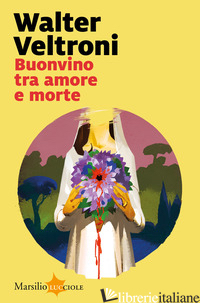 BUONVINO TRA AMORE E MORTE - VELTRONI WALTER