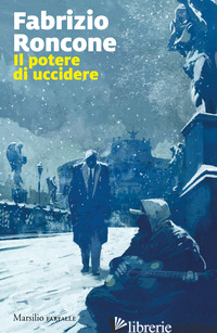 POTERE DI UCCIDERE (IL) - RONCONE FABRIZIO