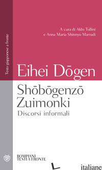 SHOBOGENZO ZUIMONKI. DISCORSI INFORMALI. TESTO GIAPPONESE A FRONTE - DOGEN EIHEI; TOLLINI A. (CUR.); MARRADI A. M. S. (CUR.)