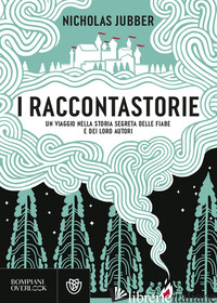 RACCONTASTORIE. UN VIAGGIO NELLA STORIA SEGRETA DELLE FIABE E DEI LORO AUTORI (I - JUBBER NICHOLAS