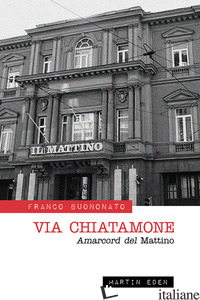 VIA CHIATAMONE. AMARCORD DEL MATTINO - BUONONATO FRANCO