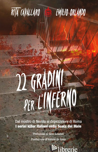22 GRADINI PER L'INFERNO. DAL MOSTRO DI NEROLA AL DEPEZZATORE DI ROMA. I SERIAL  - CAVALLARO RITA; ORLANDO EMILIO