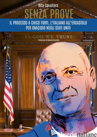SENZA PROVE. IL PROCESSO A CHICO FORTI, L'ITALIANO ALL'ERGASTOLO PER OMICIDIO NE - CAVALLARO RITA