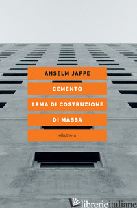 CEMENTO. ARMA DI COSTRUZIONE DI MASSA - JAPPE ANSELM