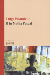 FU MATTIA PASCAL (IL) - PIRANDELLO LUIGI