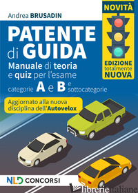 PATENTE DI GUIDA. MANUALE DI TEORIA E QUIZ PER L'ESAME. CATEGORIE A E B E SOTTOC - BRUSADIN ANDREA