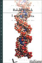 SEGNI DELLA VITA. IL LINGUAGGIO E IL SIGNIFICATO DEL DNA (I) - POLLACK ROBERT