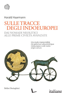 SULLE TRACCE DEGLI INDOEUROPEI. DAI NOMADI NEOLITICI ALLE PRIME CIVILTA' AVANZAT - HAARMANN HARALD