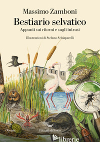 BESTIARIO SELVATICO. APPUNTI SUI RITORNI E SUGLI INTRUSI - ZAMBONI MASSIMO
