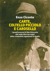 CARTE, COLTELLO PICCIOLO E CAROSELLO. I GRANDI PROCESSI DI FINE OTTOCENTO ALLA M - CICONTE ENZO