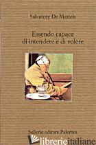 ESSENDO CAPACE DI INTENDERE E DI VOLERE. GUIDA AL TESTAMENTO NARRATIVO - DE MATTEIS SALVATORE