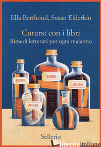 CURARSI CON I LIBRI. RIMEDI LETTERARI PER OGNI MALANNO - BERTHOUD ELLA; ELDERKIN SUSAN; STASSI F. (CUR.)