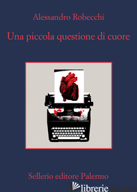 PICCOLA QUESTIONE DI CUORE (UNA) - ROBECCHI ALESSANDRO