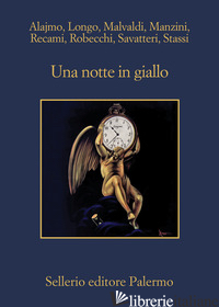 NOTTE IN GIALLO (UNA) - ALAJMO ROBERTO; LONGO ANDREJ; MALVALDI MARCO; MANZINI ANTONIO; RECAMI FRANCESCO;