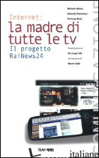 INTERNET, LA MADRE DI TUTTE LE TV. IL PROGETTO RAINEWS 24 - MEZZA MICHELE; FLEISCHNER EDOARDO; BODA PIERLUIGI