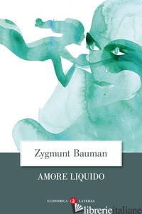 AMORE LIQUIDO. SULLA FRAGILITA' DEI LEGAMI AFFETTIVI - BAUMAN ZYGMUNT