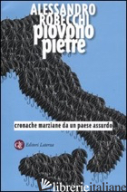 PIOVONO PIETRE. CRONACHE MARZIANE DA UN PAESE ASSURDO - ROBECCHI ALESSANDRO