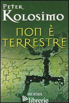 NON E' TERRESTRE - KOLOSIMO PETER