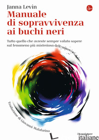 MANUALE DI SOPRAVVIVENZA AI BUCHI NERI. TUTTO QUELLO CHE AVRESTE SEMPRE VOLUTO S - LEVIN JANNA