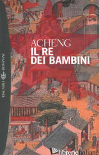 RE DEI BAMBINI (IL) - ZHONG ACHENG; MASCI M. R. (CUR.)