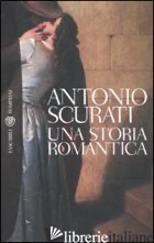 STORIA ROMANTICA (UNA) - SCURATI ANTONIO