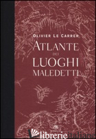 ATLANTE DEI LUOGHI MALEDETTI. EDIZ. ILLUSTRATA - LE CARRER OLIVIER; LE CARRER SIBYLLE