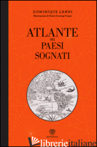 ATLANTE DEI PAESI SOGNATI. EDIZ. ILLUSTRATA - LANNI DOMINIQUE
