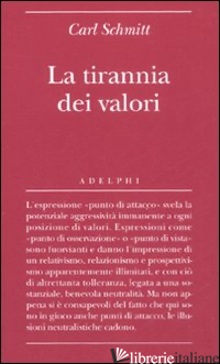 TIRANNIA DEI VALORI (LA) - SCHMITT CARL; GURISATTI G. (CUR.)
