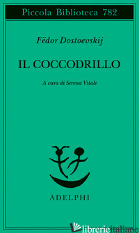 COCCODRILLO. UN AVVENIMENTO STRAORDINARIO OVVERO IMPASSE NEL PASSAGE (IL) - DOSTOEVSKIJ FEDOR; VITALE S. (CUR.)