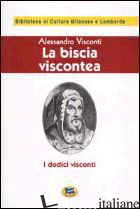 BISCIA VISCONTEA (I DODICI VISCONTI) [1929] (LA) - VISCONTI ALESSANDRO