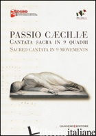 PASSIO CAECILIAE. CANTATA SACRA IN 9 QUADRI. EDIZ. ITALIANA E INGLESE - DE SIMONE F. (CUR.); VILLORESI P. (CUR.)