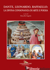 DANTE, LEONARDO, RAFFAELLO: LA DIVINA CONSONANZA DI ARTE E POESIA - FAGIOLO M. (CUR.)