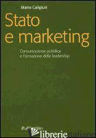 STATO E MARKETING. COMUNICAZIONE PUBBLICA E FORMAZIONE DELLA LEADERSHIP - CALIGIURI MARIO