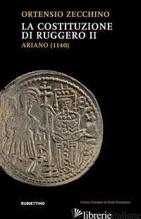 COSTITUZIONE DI RUGGERO II. ARIANO (1140) (LA) - ZECCHINO ORTENSIO