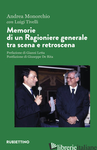 MEMORIE DI UN RAGIONIERE GENERALE TRA SCENA E RETROSCENA - MONORCHIO ANDREA; TIVELLI LUIGI