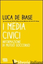 MEDIA CIVICI. INFORMAZIONE DI MUTUO SOCCORSO (I) - DE BIASE LUCA